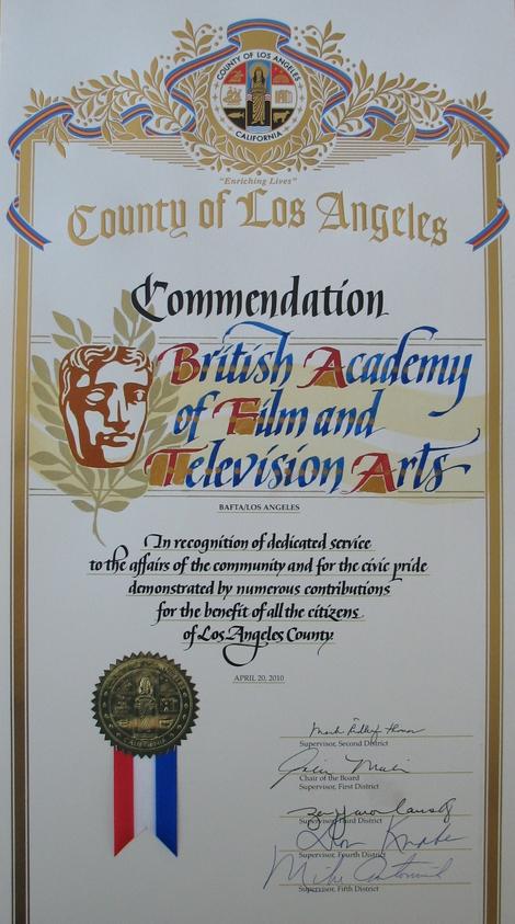 BAFTA Los Angeles' Commendation from the County of Los Angeles 'in recognition of service to the community and for the civic pride demonstrated by numerous contributions for the benefit of all the citizens of Los Angeles County'.